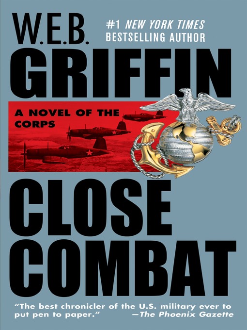 Title details for Close Combat by W.E.B. Griffin - Available